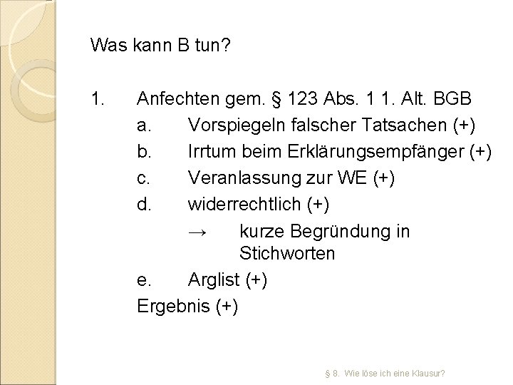 Was kann B tun? 1. Anfechten gem. § 123 Abs. 1 1. Alt. BGB