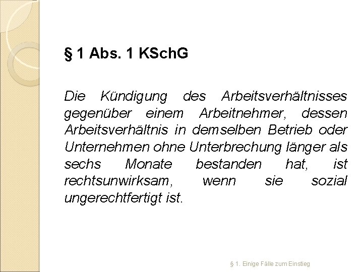 § 1 Abs. 1 KSch. G Die Kündigung des Arbeitsverhältnisses gegenüber einem Arbeitnehmer, dessen