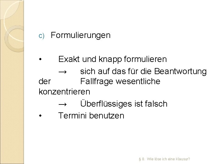 c) Formulierungen • Exakt und knapp formulieren → sich auf das für die Beantwortung