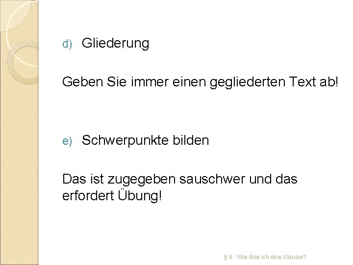 d) Gliederung Geben Sie immer einen gegliederten Text ab! e) Schwerpunkte bilden Das ist