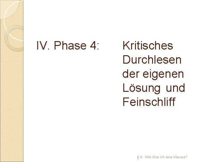 IV. Phase 4: Kritisches Durchlesen der eigenen Lösung und Feinschliff § 8. Wie löse