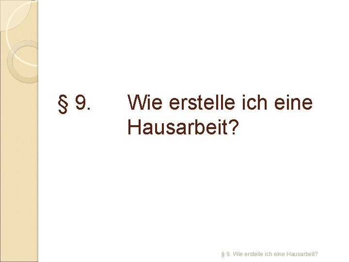 § 9. Wie erstelle ich eine Hausarbeit? § 9. Wie erstelle ich eine Hausarbeit?