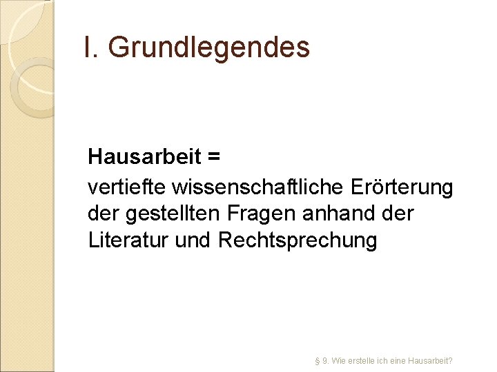 I. Grundlegendes Hausarbeit = vertiefte wissenschaftliche Erörterung der gestellten Fragen anhand der Literatur und