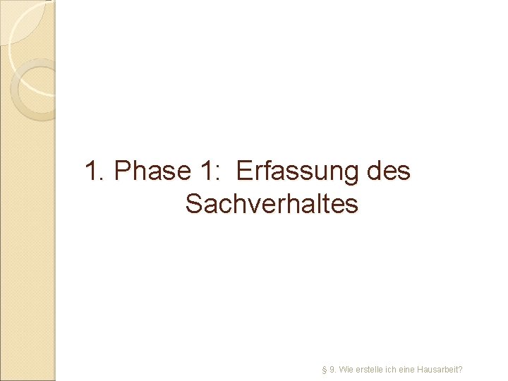 1. Phase 1: Erfassung des Sachverhaltes § 9. Wie erstelle ich eine Hausarbeit? 