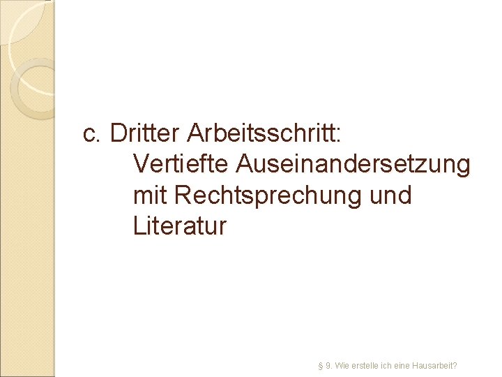 c. Dritter Arbeitsschritt: Vertiefte Auseinandersetzung mit Rechtsprechung und Literatur § 9. Wie erstelle ich