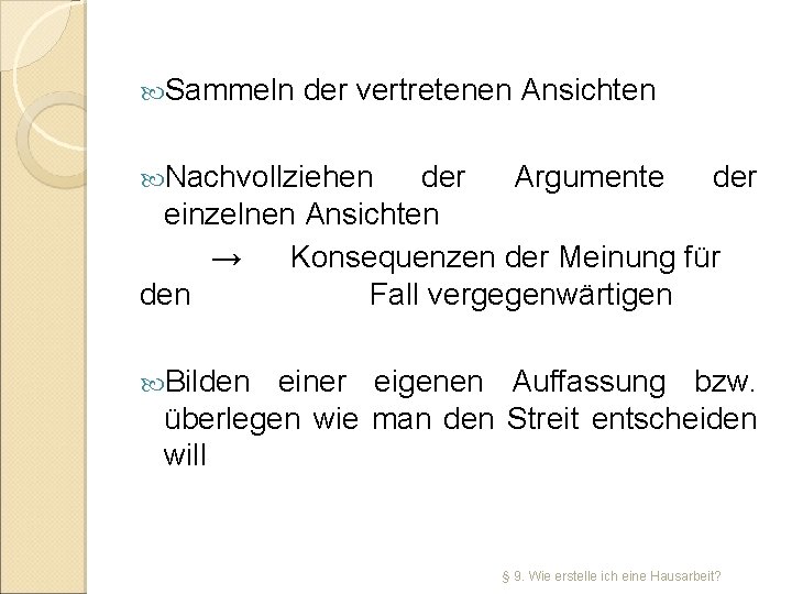  Sammeln der vertretenen Ansichten Nachvollziehen der Argumente der einzelnen Ansichten → Konsequenzen der