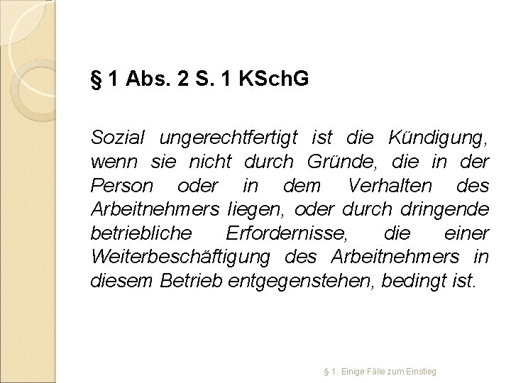 § 1 Abs. 2 S. 1 KSch. G Sozial ungerechtfertigt ist die Kündigung, wenn