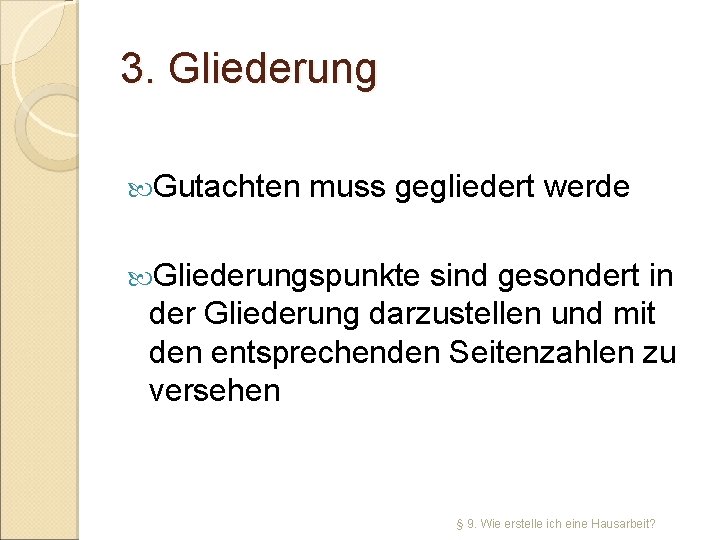 3. Gliederung Gutachten muss gegliedert werde Gliederungspunkte sind gesondert in der Gliederung darzustellen und