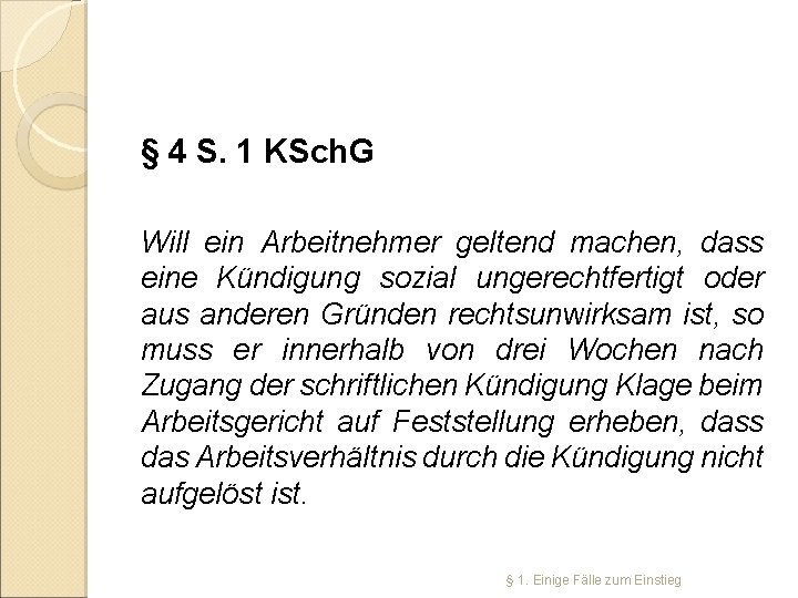 § 4 S. 1 KSch. G Will ein Arbeitnehmer geltend machen, dass eine Kündigung