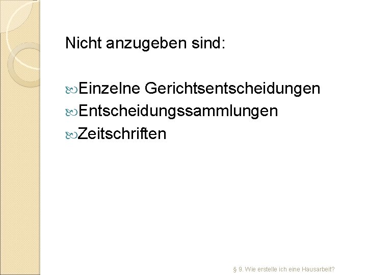 Nicht anzugeben sind: Einzelne Gerichtsentscheidungen Entscheidungssammlungen Zeitschriften § 9. Wie erstelle ich eine Hausarbeit?