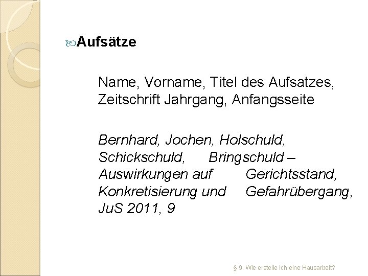  Aufsätze Name, Vorname, Titel des Aufsatzes, Zeitschrift Jahrgang, Anfangsseite Bernhard, Jochen, Holschuld, Schickschuld,