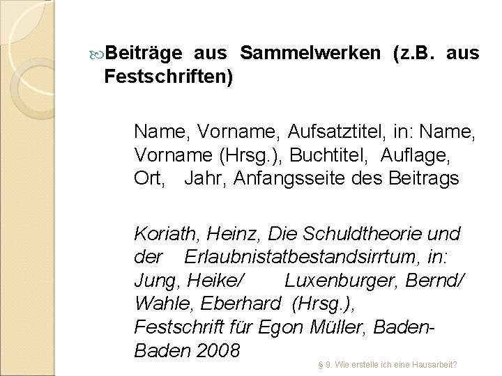  Beiträge aus Sammelwerken (z. B. aus Festschriften) Name, Vorname, Aufsatztitel, in: Name, Vorname