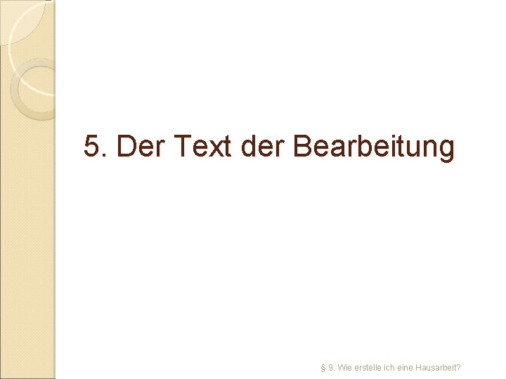 5. Der Text der Bearbeitung § 9. Wie erstelle ich eine Hausarbeit? 