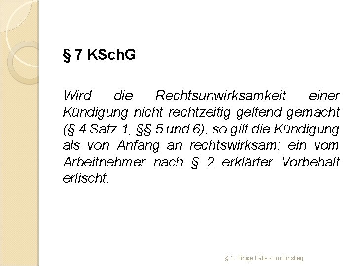 § 7 KSch. G Wird die Rechtsunwirksamkeit einer Kündigung nicht rechtzeitig geltend gemacht (§