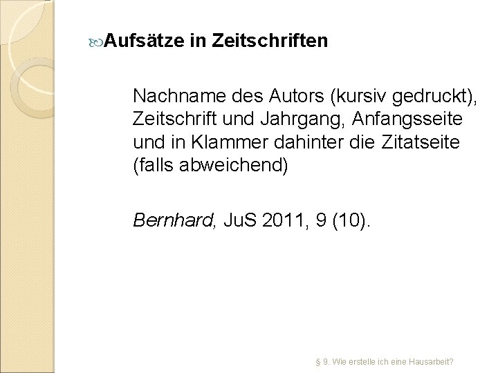  Aufsätze in Zeitschriften Nachname des Autors (kursiv gedruckt), Zeitschrift und Jahrgang, Anfangsseite und