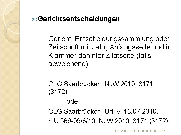  Gerichtsentscheidungen Gericht, Entscheidungssammlung oder Zeitschrift mit Jahr, Anfangsseite und in Klammer dahinter Zitatseite