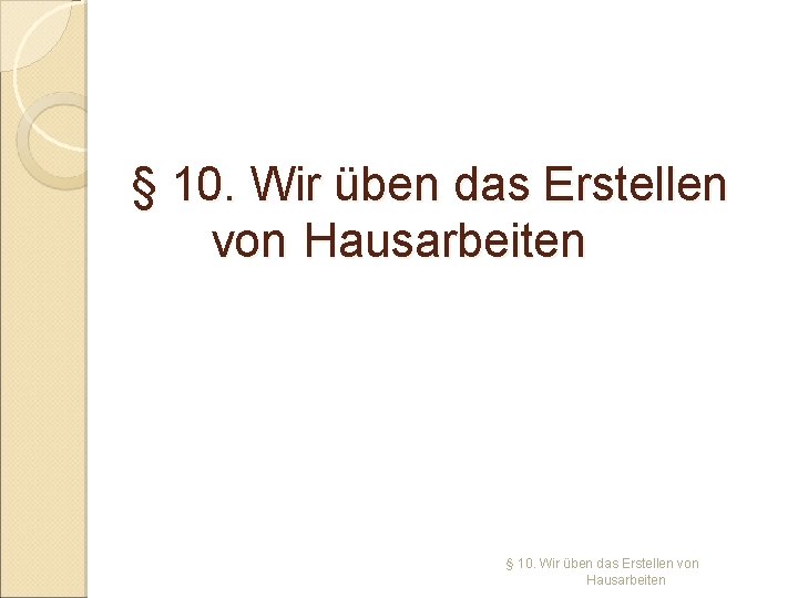 § 10. Wir üben das Erstellen von Hausarbeiten 