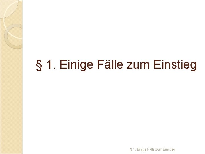 § 1. Einige Fälle zum Einstieg 