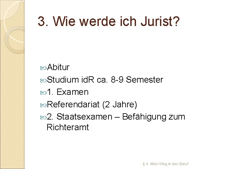 3. Wie werde ich Jurist? Abitur Studium id. R ca. 8 -9 Semester 1.