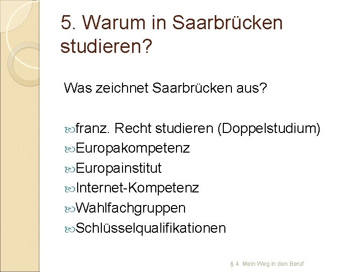 5. Warum in Saarbrücken studieren? Was zeichnet Saarbrücken aus? franz. Recht studieren (Doppelstudium) Europakompetenz