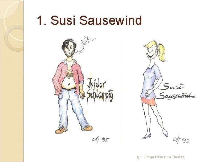 1. Susi Sausewind § 1. Einige Fälle zum Einstieg 