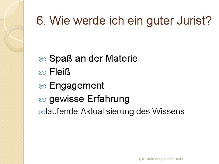 6. Wie werde ich ein guter Jurist? Spaß an der Materie Fleiß Engagement gewisse