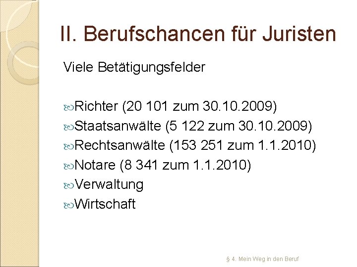 II. Berufschancen für Juristen Viele Betätigungsfelder Richter (20 101 zum 30. 10. 2009) Staatsanwälte