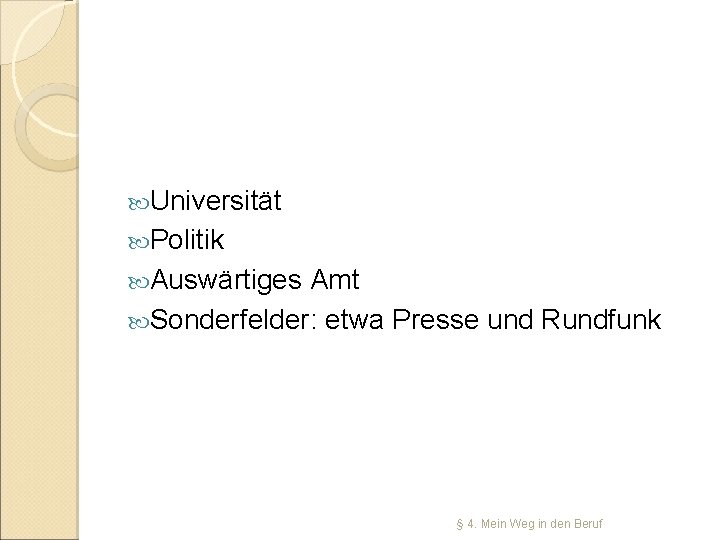  Universität Politik Auswärtiges Amt Sonderfelder: etwa Presse und Rundfunk § 4. Mein Weg