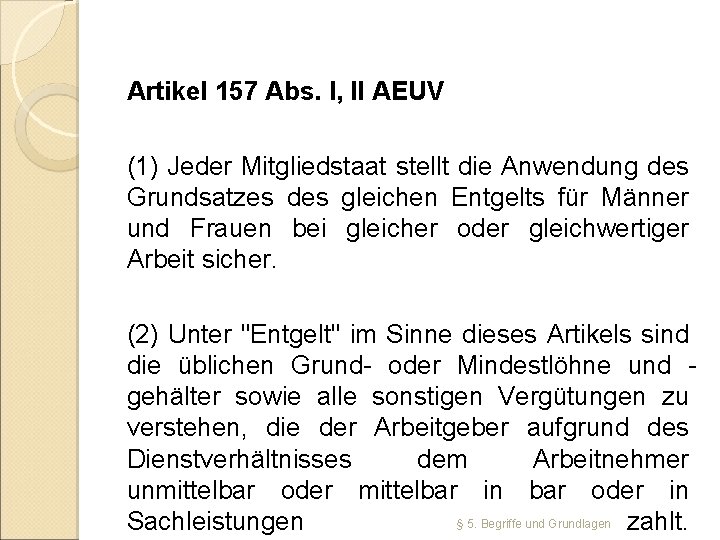 Artikel 157 Abs. I, II AEUV (1) Jeder Mitgliedstaat stellt die Anwendung des Grundsatzes