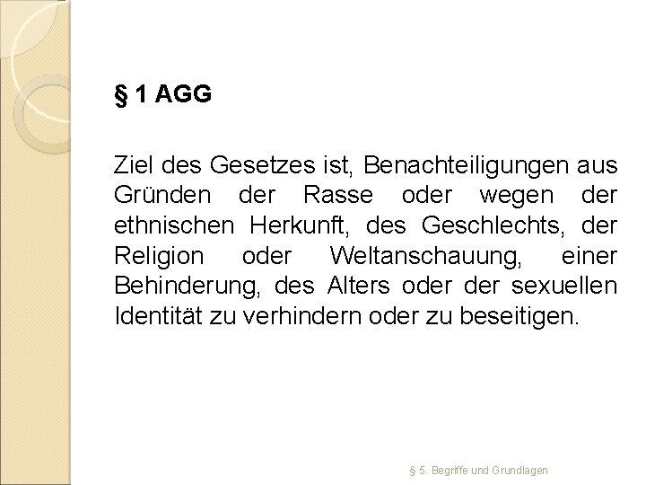 § 1 AGG Ziel des Gesetzes ist, Benachteiligungen aus Gründen der Rasse oder wegen