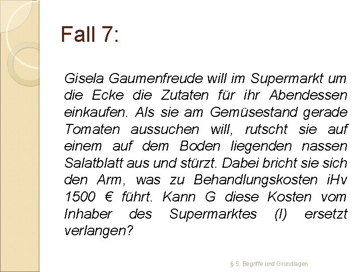 Fall 7: Gisela Gaumenfreude will im Supermarkt um die Ecke die Zutaten für ihr