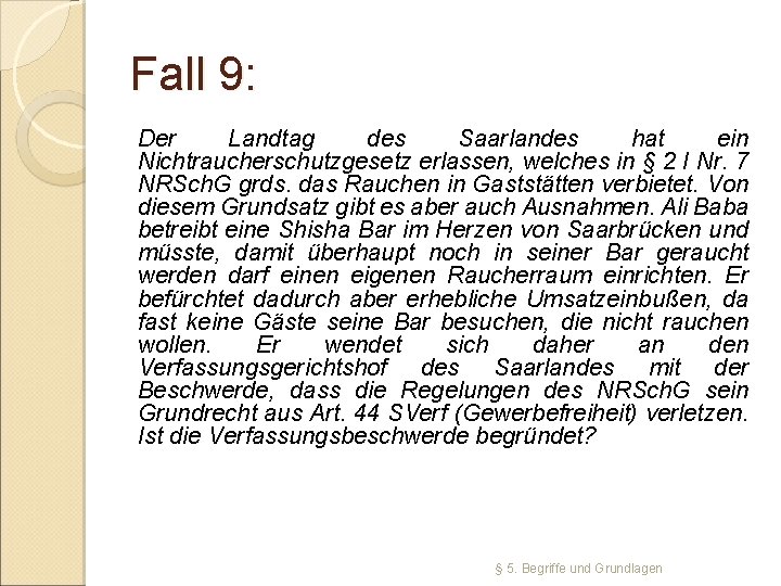 Fall 9: Der Landtag des Saarlandes hat ein Nichtraucherschutzgesetz erlassen, welches in § 2