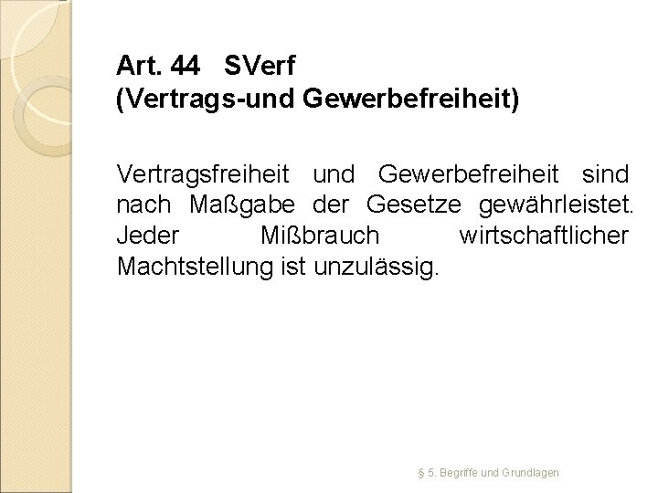 Art. 44 SVerf (Vertrags-und Gewerbefreiheit) Vertragsfreiheit und Gewerbefreiheit sind nach Maßgabe der Gesetze gewährleistet.