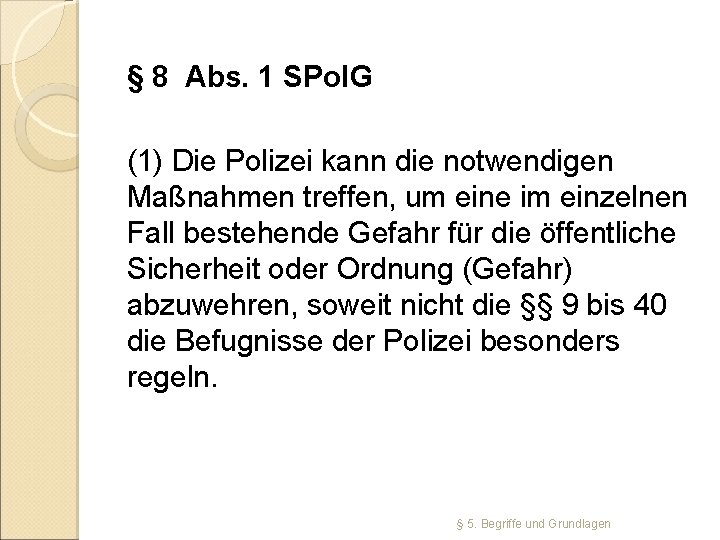 § 8 Abs. 1 SPol. G (1) Die Polizei kann die notwendigen Maßnahmen treffen,