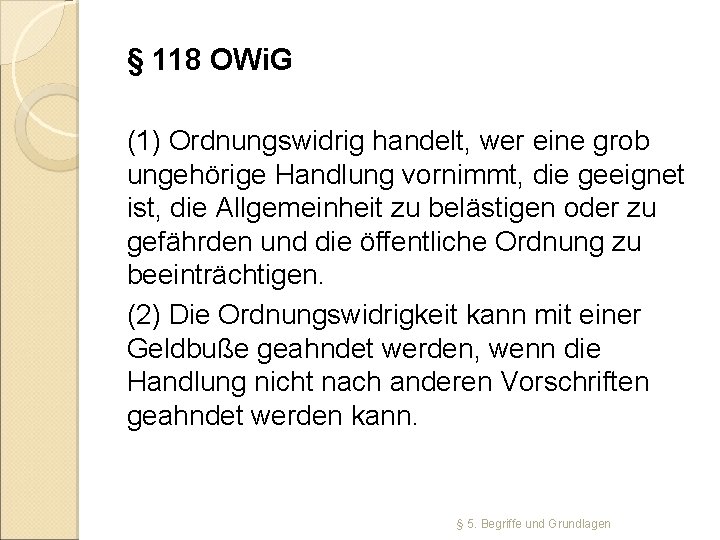 § 118 OWi. G (1) Ordnungswidrig handelt, wer eine grob ungehörige Handlung vornimmt, die