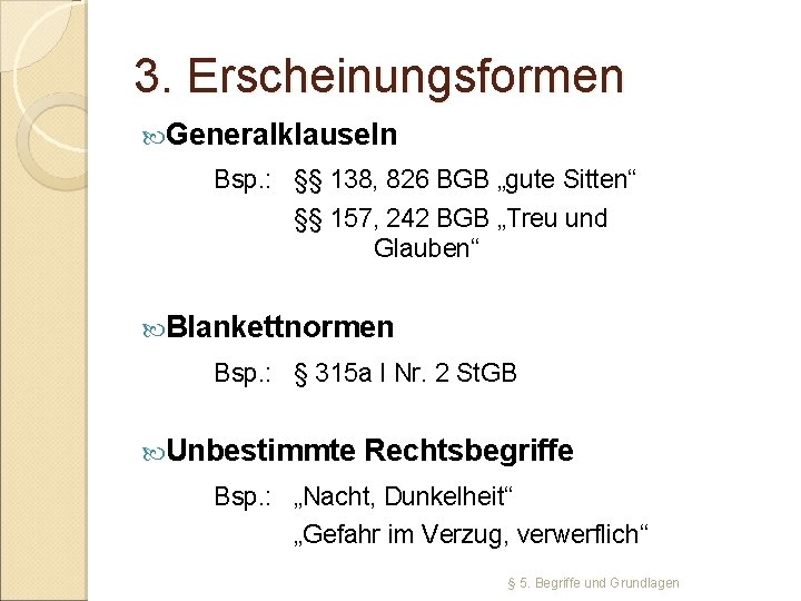 3. Erscheinungsformen Generalklauseln Bsp. : §§ 138, 826 BGB „gute Sitten“ §§ 157, 242