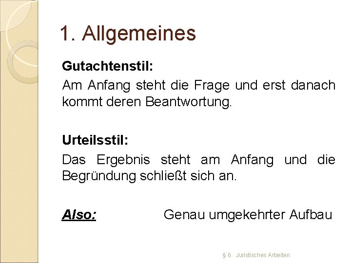 1. Allgemeines Gutachtenstil: Am Anfang steht die Frage und erst danach kommt deren Beantwortung.