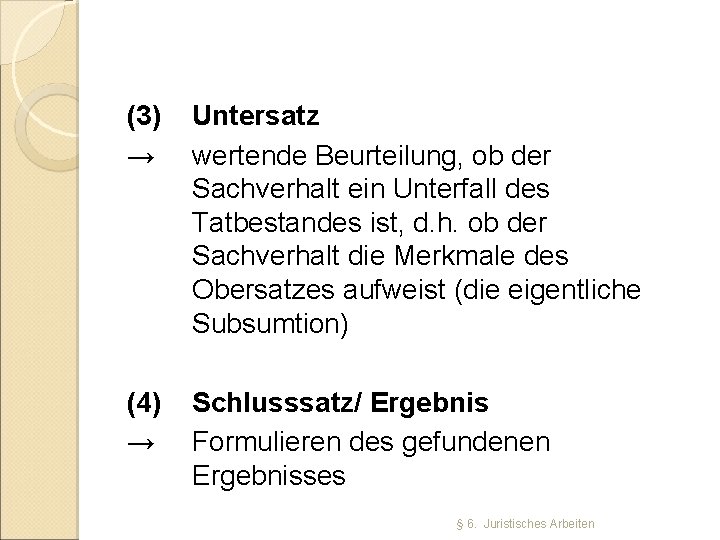 (3) → Untersatz wertende Beurteilung, ob der Sachverhalt ein Unterfall des Tatbestandes ist, d.