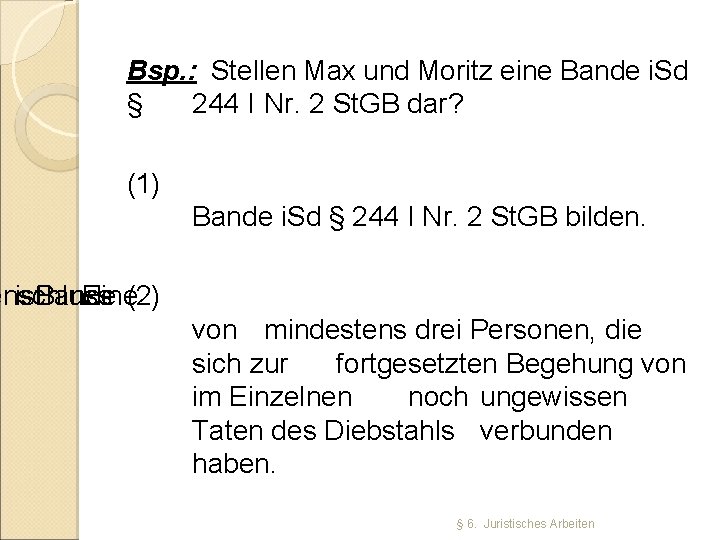 Bsp. : Stellen Max und Moritz eine Bande i. Sd § 244 I Nr.