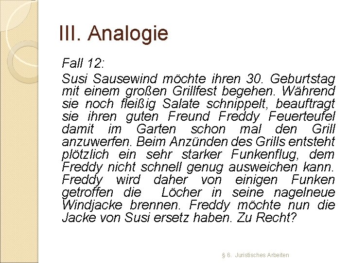 III. Analogie Fall 12: Susi Sausewind möchte ihren 30. Geburtstag mit einem großen Grillfest