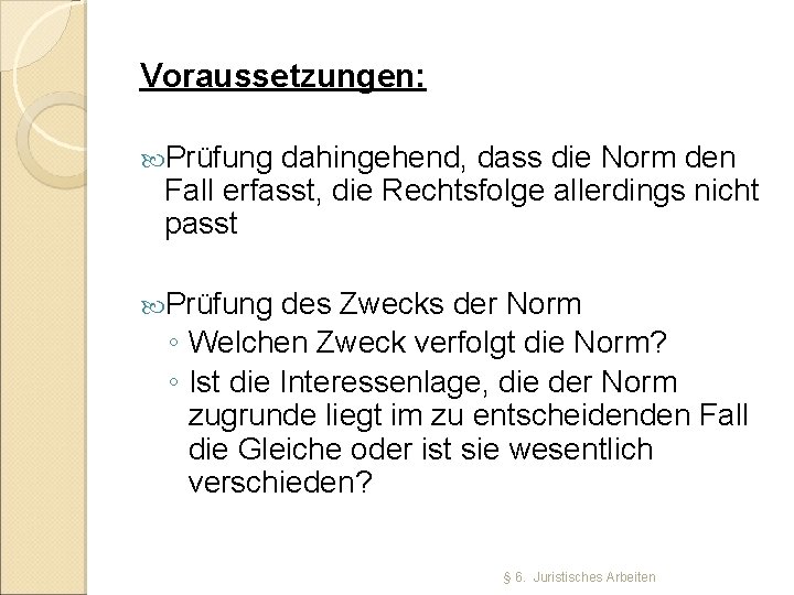 Voraussetzungen: Prüfung dahingehend, dass die Norm den Fall erfasst, die Rechtsfolge allerdings nicht passt