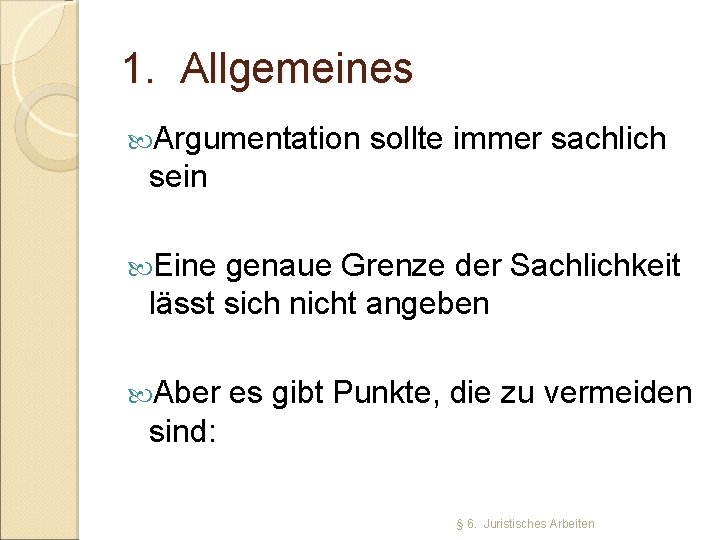 1. Allgemeines Argumentation sollte immer sachlich sein Eine genaue Grenze der Sachlichkeit lässt sich