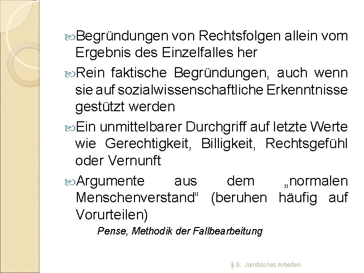  Begründungen von Rechtsfolgen allein vom Ergebnis des Einzelfalles her Rein faktische Begründungen, auch