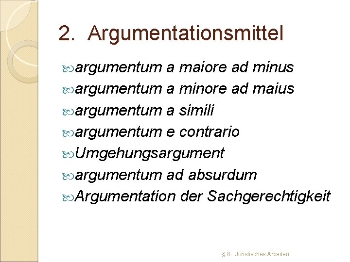 2. Argumentationsmittel argumentum a maiore ad minus argumentum a minore ad maius argumentum a