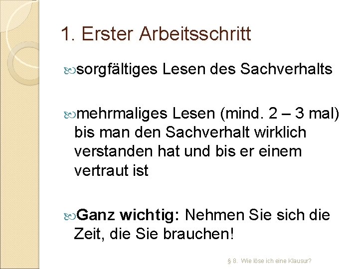 1. Erster Arbeitsschritt sorgfältiges Lesen des Sachverhalts mehrmaliges Lesen (mind. 2 – 3 mal)