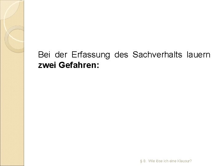 Bei der Erfassung des Sachverhalts lauern zwei Gefahren: § 8. Wie löse ich eine