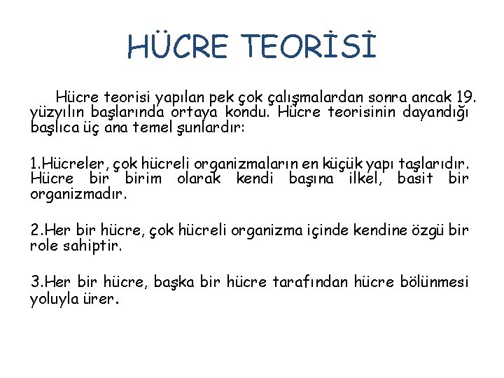 HÜCRE TEORİSİ Hücre teorisi yapılan pek çok çalışmalardan sonra ancak 19. yüzyılın başlarında ortaya