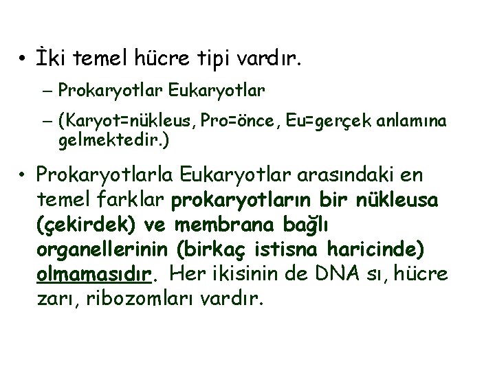  • İki temel hücre tipi vardır. – Prokaryotlar Eukaryotlar – (Karyot=nükleus, Pro=önce, Eu=gerçek