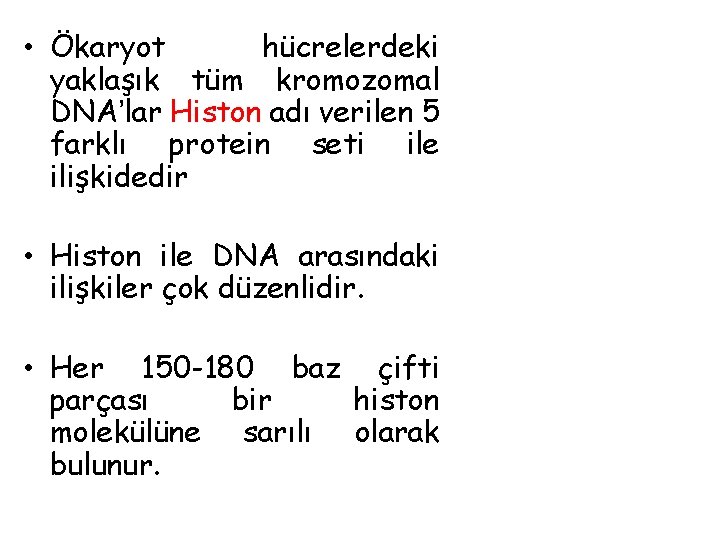  • Ökaryot hücrelerdeki yaklaşık tüm kromozomal DNA’lar Histon adı verilen 5 farklı protein