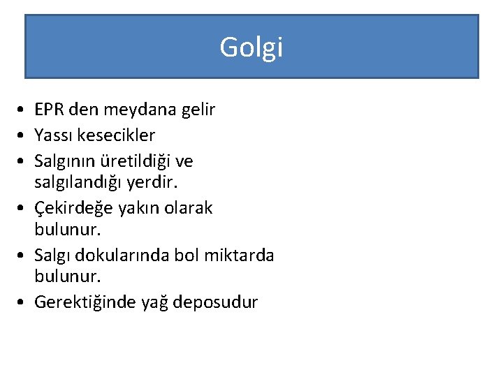 Golgi • EPR den meydana gelir • Yassı kesecikler • Salgının üretildiği ve salgılandığı